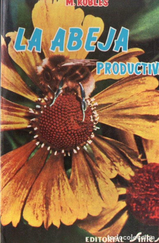 Libros de segunda mano: M. ROBLES : LA ABEJA PRODUCTIVA - APICULTURA (SINTES, 1974)