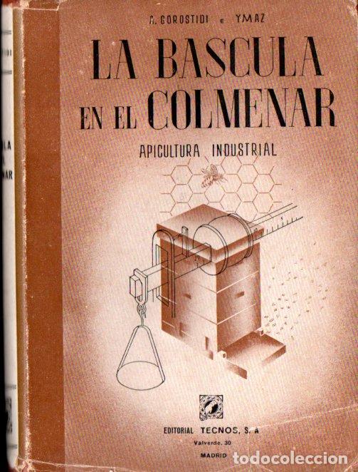 Libros de segunda mano: A. GOROSTIDI E YMAZ : LA B&Aacute;SCULA EN EL COLMENAR - APICULTURA INDUSTRIAL (1949)