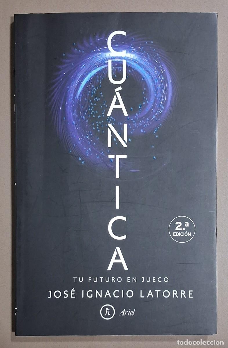 Libros de segunda mano de ciencias: Cu&aacute;ntica. Tu futuro en juego. Jos&eacute; Ignacio Latorre. Ariel Ed. 2017. Muy buen estado!!
