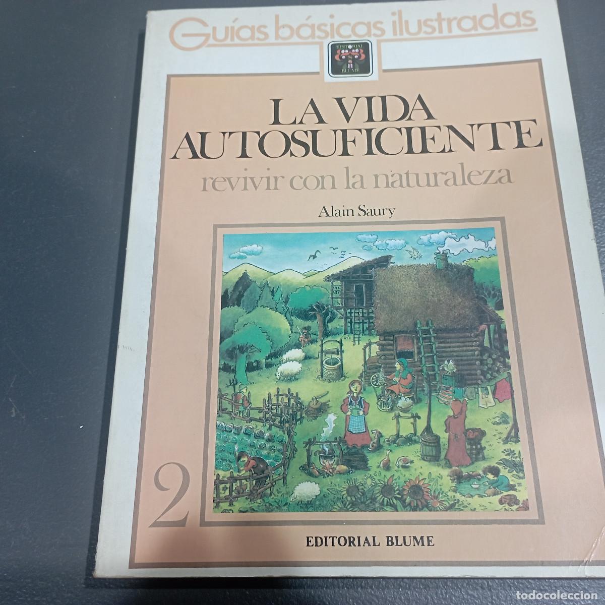 Libri di seconda mano: LA VIDA AUTOSUFICIENTE - revivir con la naturaleza, n&ordm; 2- Alain Saury Ed. Blume - EI1