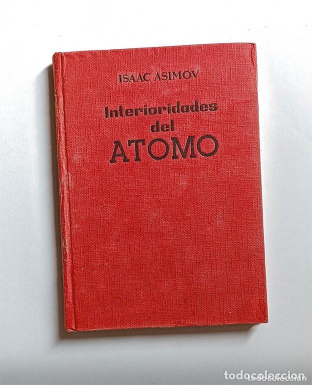 Libros de segunda mano de ciencias: INTERIORIDADES DEL &Aacute;TOMO - ISAAC ASIMOV - Foto 1