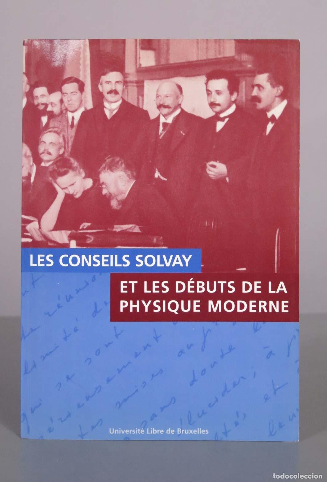 Second hand books of Sciences: Les Conseils Solvay et les d&eacute;buts de la physique moderne - Universit&eacute; Libre de Bruxelles