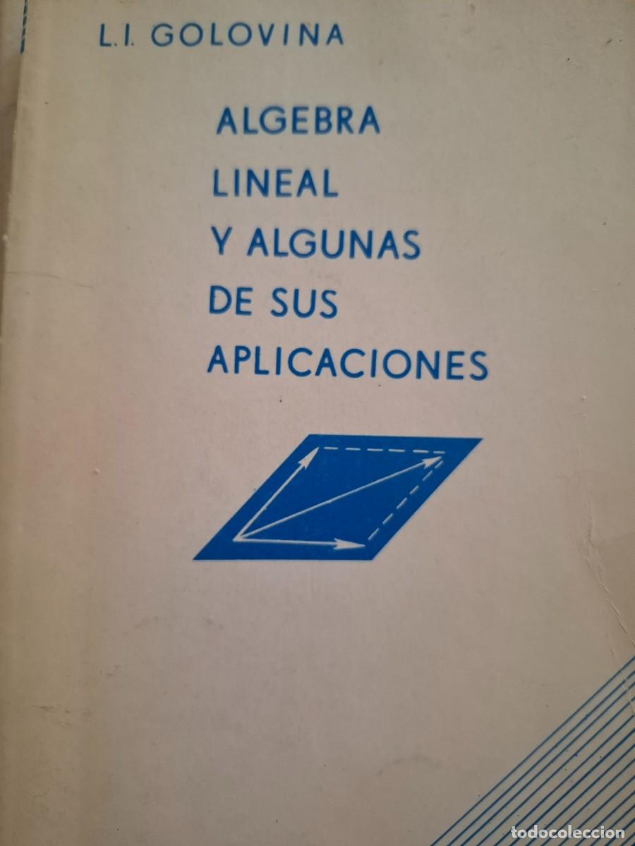 Second hand books of Sciences: &Aacute;lgebra lineal y algunas de sus aplicaciones GOLOVIN&Aacute;, L I