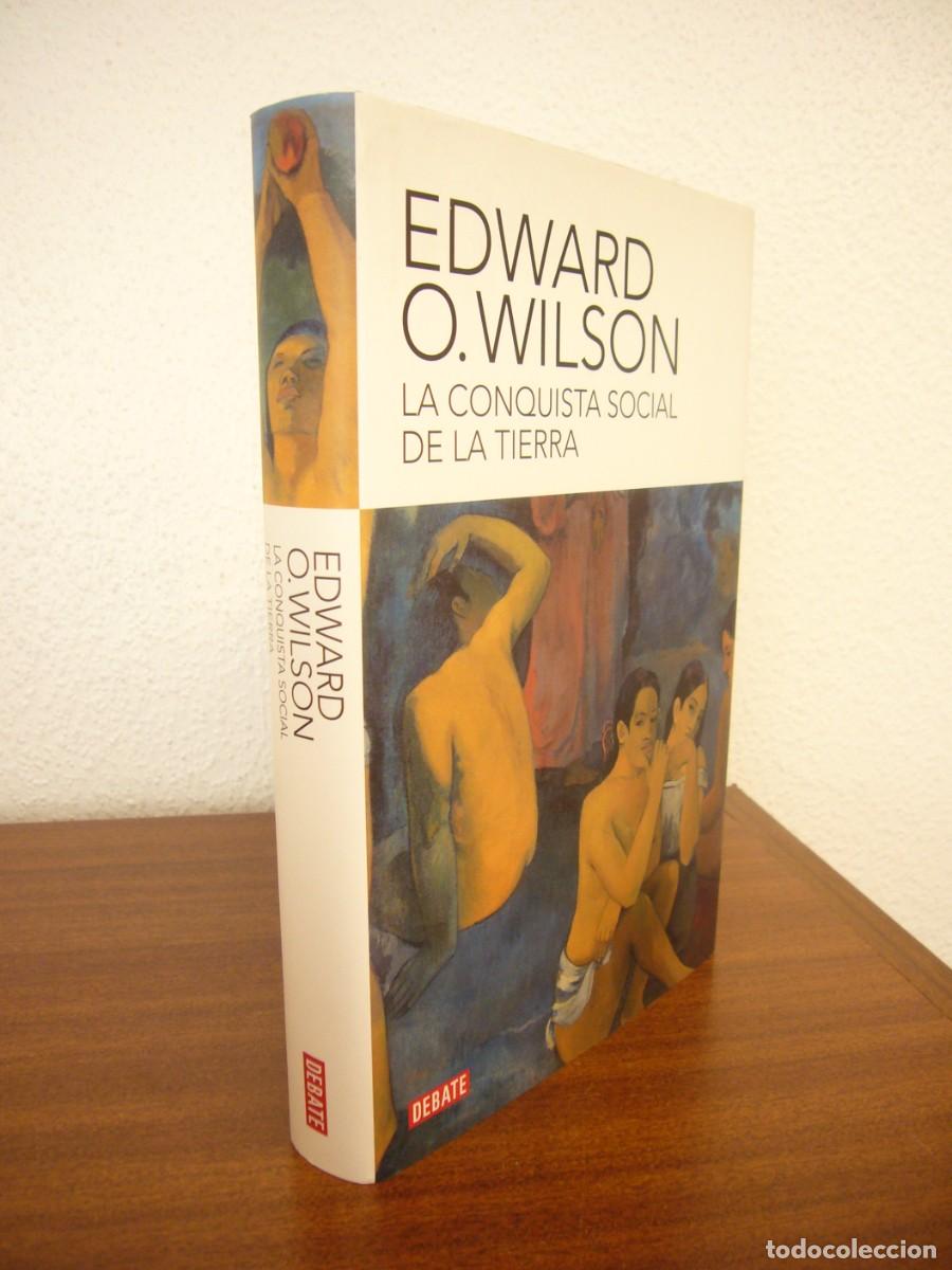 Libros de segunda mano: EDWARD O. WILSON: LA CONQUISTA SOCIAL DE LA TIERRA (DEBATE, 2012) TAPA DURA. PERFECTO.