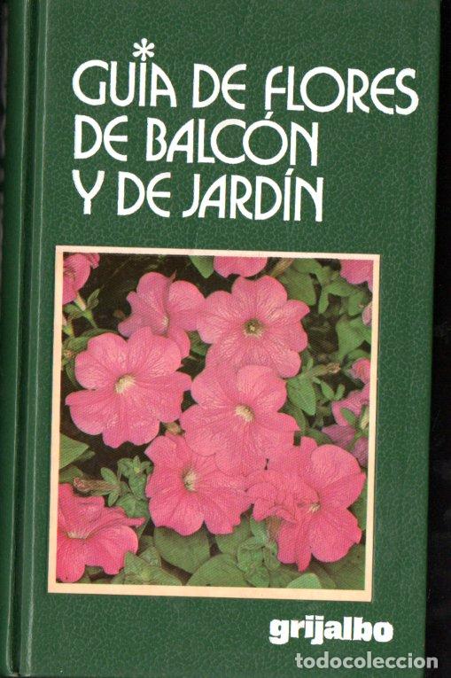 Libros de segunda mano: GUIA DE FLORES DE BALC&Oacute;N Y DE JARD&Iacute;N (GRIJALBO, 1984)