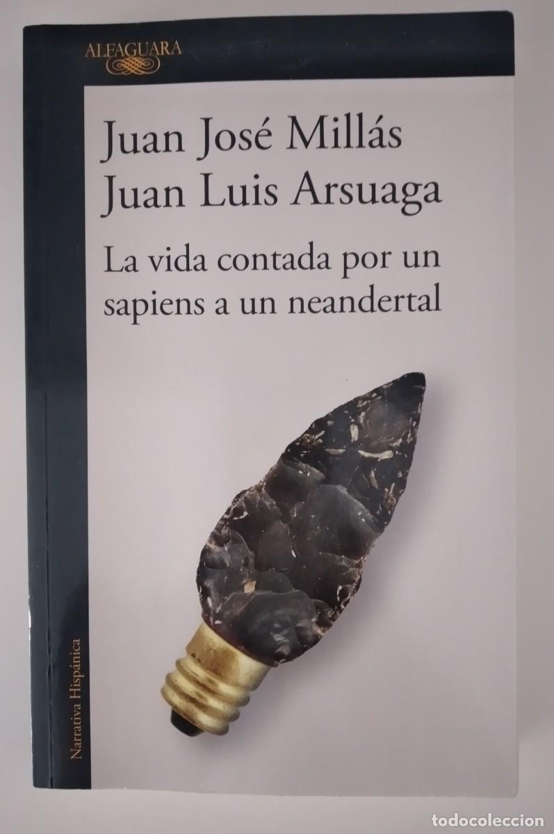 Libros de segunda mano: La vida contada por un sapiens a un neandertal -Mill&aacute;s, Juan Jos&eacute;; Arsuaga, Juan Luis