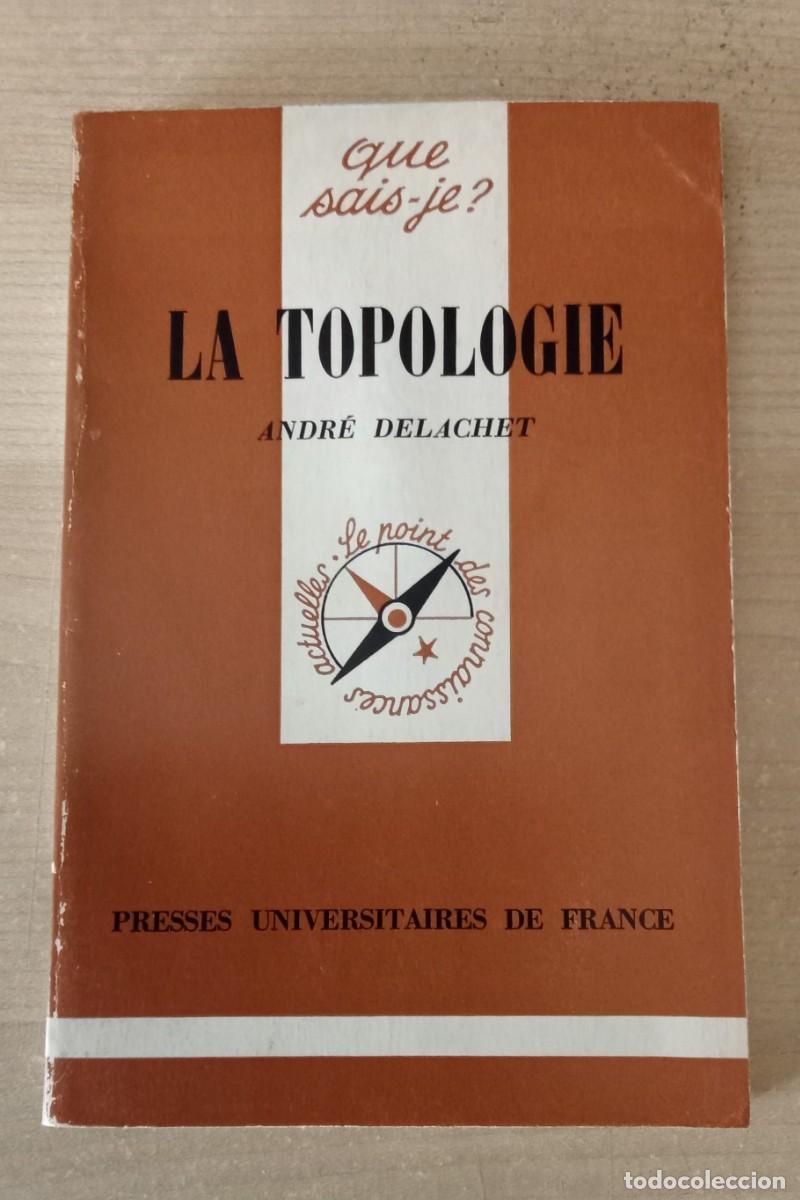 Libros de segunda mano de ciencias: LA TOPOLOGIE.. ANDRE DELACHET. 1&ordm; edition 1978