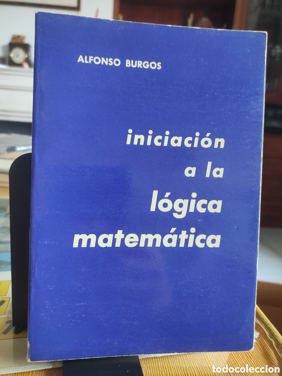 Libros de segunda mano de ciencias: INICIACI&Oacute;N A LA L&Oacute;GICA MATEM&Aacute;TICA. BURGOS, Alfonso. 1977 (PEDIDO MINIMO 10&euro;)