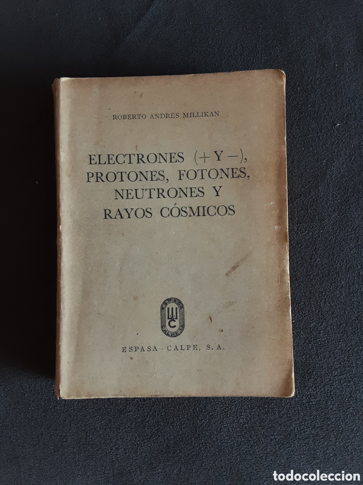 Libros de segunda mano de ciencias: LIBRO ANTIGUO 1946 ELECTRONES PROTONES FOTONES NEUTRONES Y RAYOS COSMICOS POR ROBERTO A. MILLIKAN