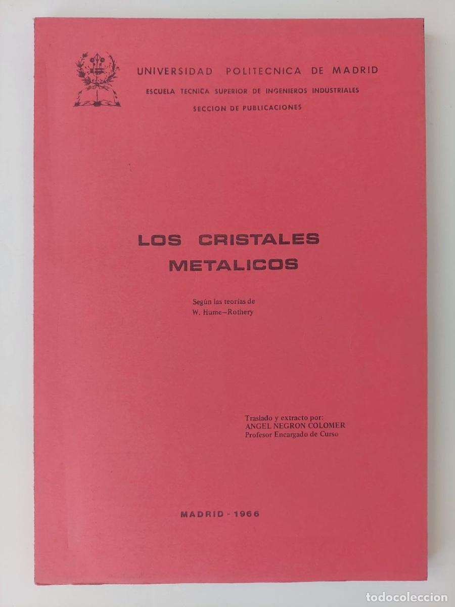 Libros de segunda mano de ciencias: LOS CRISTALES METALICOS. W. Hume-Rothery. Universidad Polit&eacute;cnica de Madrid, 1966.