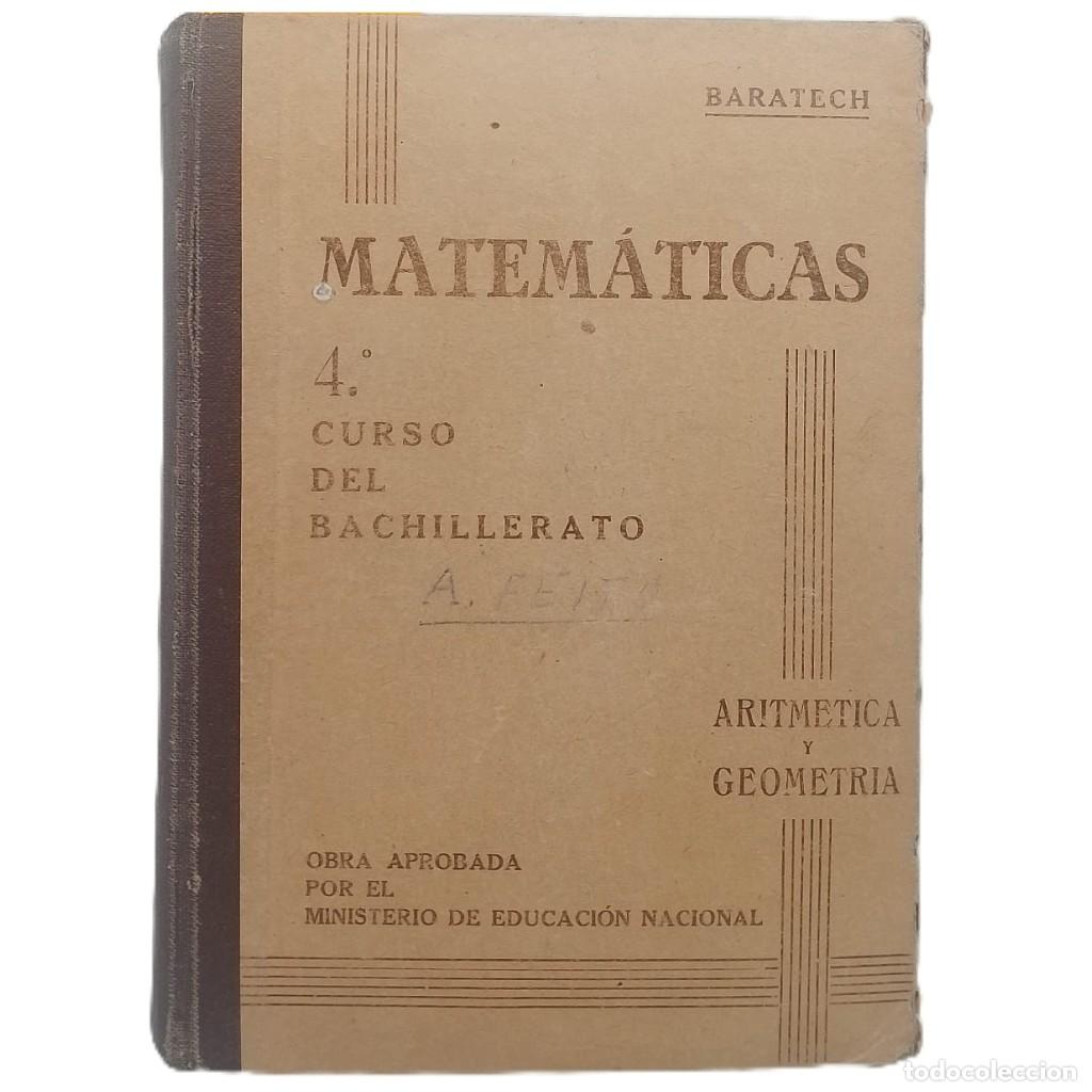 Libros de segunda mano de ciencias: MATEM&Aacute;TICAS. 4&ordm; CURSO DEL BACHILLERATO. Aritm&eacute;tica y Geometr&iacute;a. Baratech Montes, Benigno