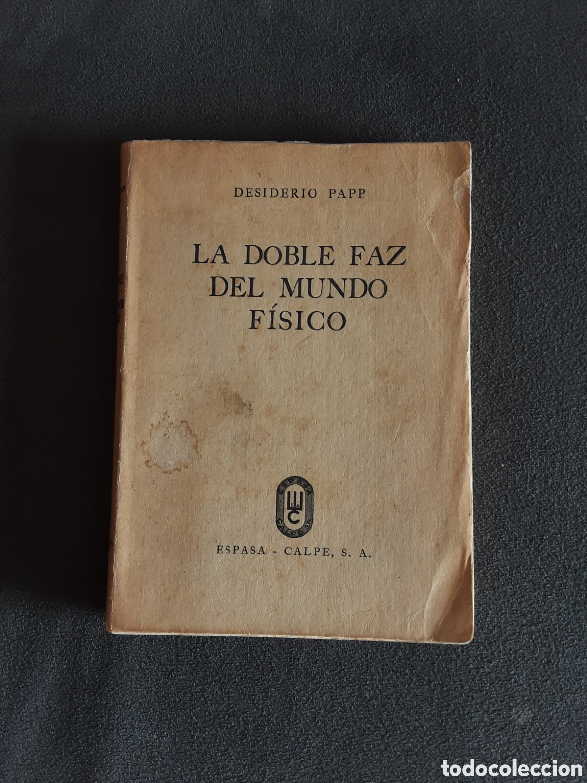 Libros de segunda mano de ciencias: LIBRO ANTIGUO 1944 LA DOBLE FAZ DEL MUNDO F&Iacute;SICO POR DESIDERIO PAPP ESPASA-CALPE CIENCIA