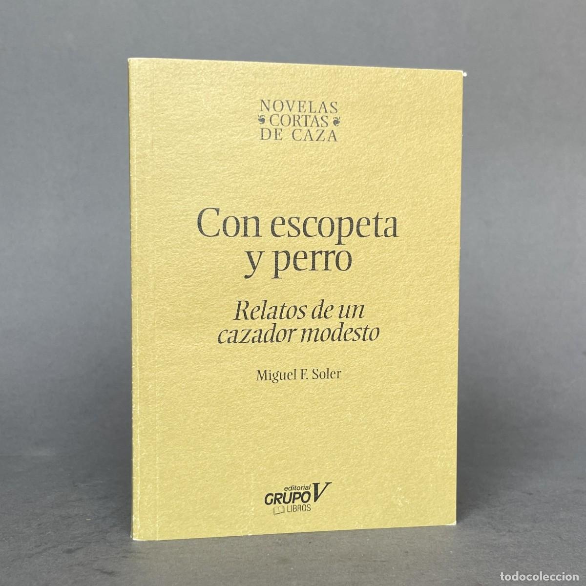 Libros de segunda mano: Con escopeta y perro: relatos de un cazador modesto - Novelas cortas de caza - Soler