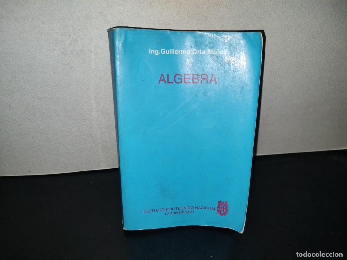 Libros de segunda mano de ciencias: 196- &Aacute;lgebra. Ing. Guillermo Orta N&uacute;&ntilde;ez. Instituto Polit&eacute;cnico Nacional - 1996