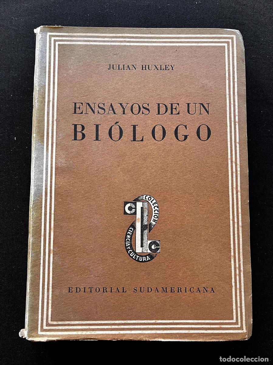 Libros de segunda mano: ENSAYOS DE UN BI&Oacute;LOGO. JULIAN HUXLEY. EDIT SUDAMERICANA BUENOS AIRES. 3ra EDIC. 1949