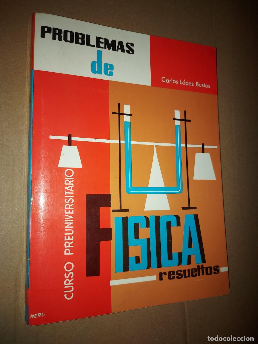 Libros de segunda mano de ciencias: PROBLEMAS DE FISICA RESUELTOS (CARLOS LOPEZ BUSTOS) CURSO PREUNIVERSITARIO