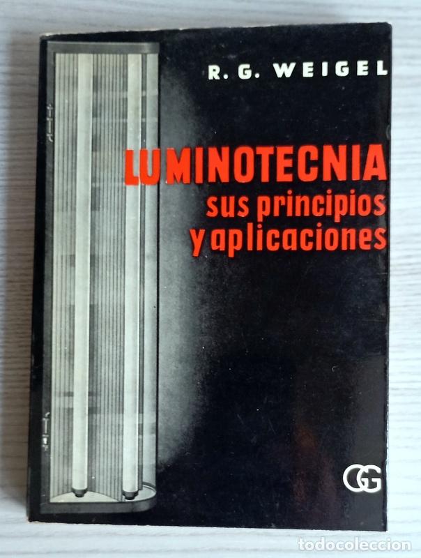 Libros de segunda mano de ciencias: LUMINOTECNIA - SUS PRINCIPALES APLICACIONES - R. G. WEIGEL - EDITORIAL GUSTAVO GILI