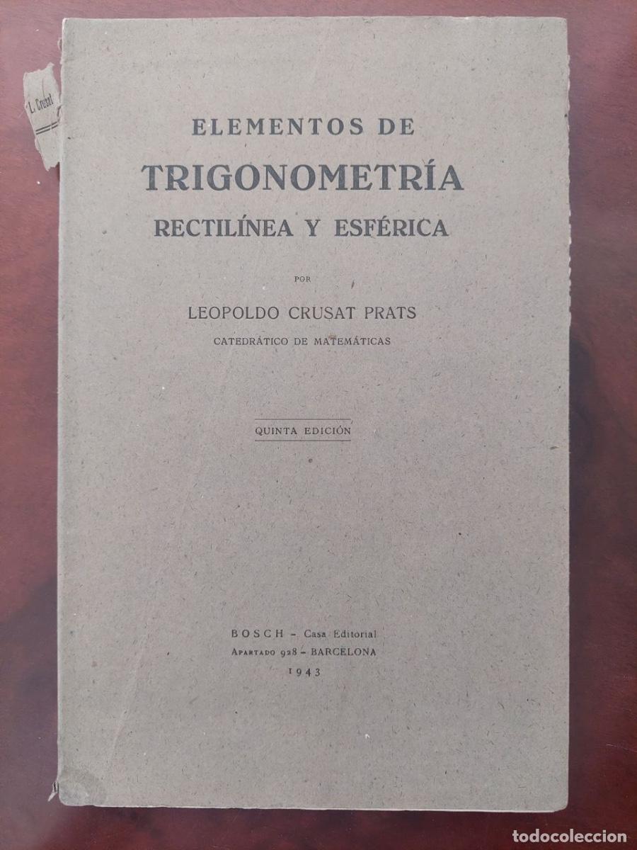 Libros de segunda mano de ciencias: Elementos de Trigonometria. Rectil&iacute;nea y esf&eacute;rica. Crusat Prats, Leopoldo.
