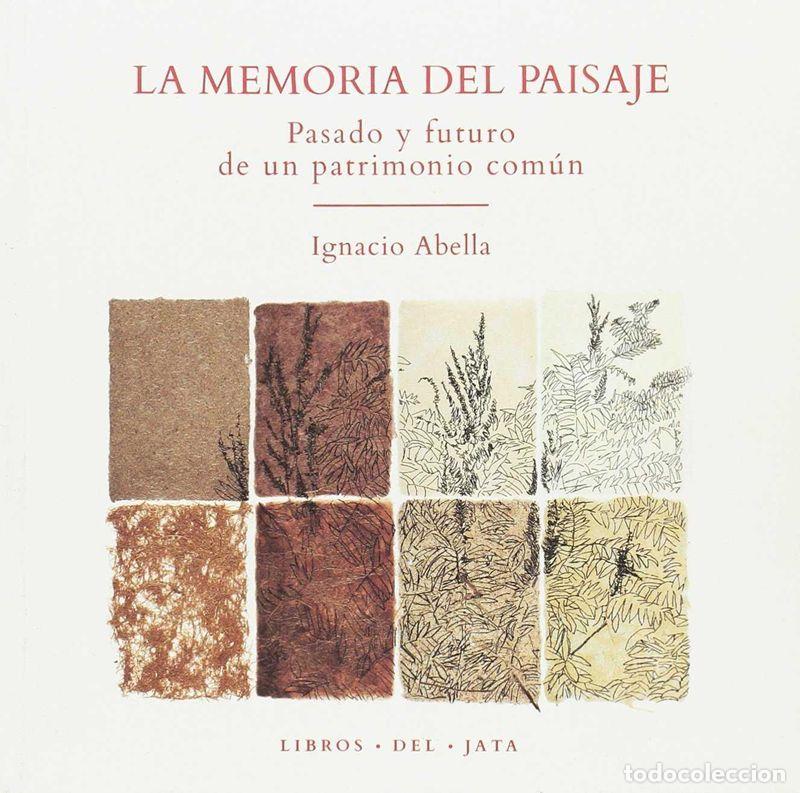 Libros de segunda mano: La memoria del paisaje. Pasado y futuro de un patrimonio com&uacute;n. - Abella, Ignacio.