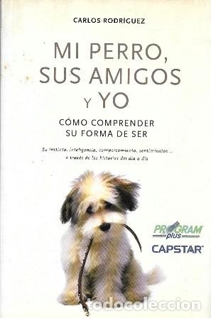 Libros de segunda mano: MI PERRO, SUS AMIGOS Y YO - COMO COMPRENDER SU FORMA DE SER - RODRIGUEZ, CARLOS - A-VETER-172