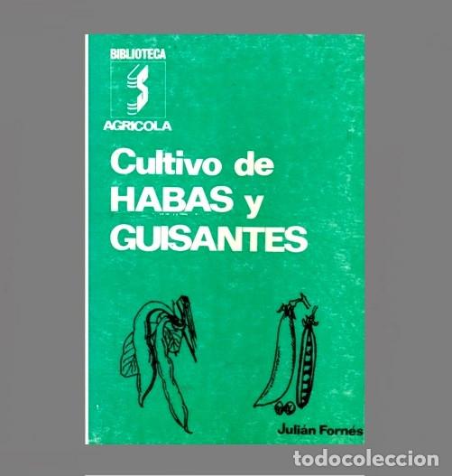 Libros de segunda mano: M4001 - CULTIVO DE HABAS Y GUISANTES. JULIAN FORNES. ILUSTRADO. HUERTO. LEGUMBRES. PLANTAS.