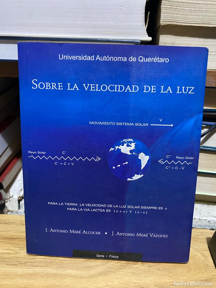 Livres d'occasion: SOBRE LA VELOCIDAD DE LA LUZ, J ANTONIO MERE ALCOCER Y VAZQUEZ, UNIVERSIDAD AUTONOMA DE QUERETARO