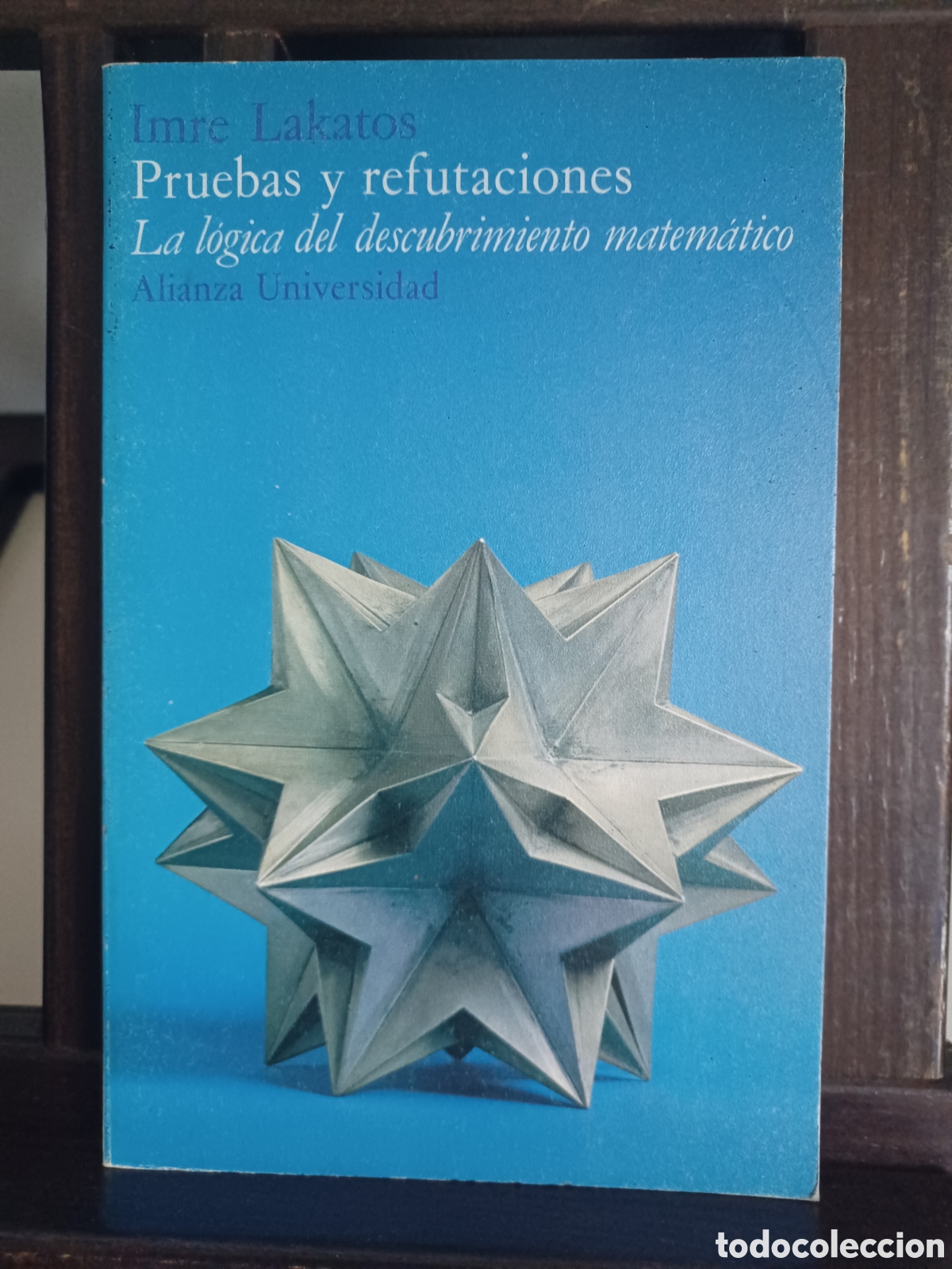 Libros de segunda mano de ciencias: Pruebas y refutaciones. La l&oacute;gica del descubrimiento matem&aacute;tico/ Imre Lakatos/ Alianza, 1982