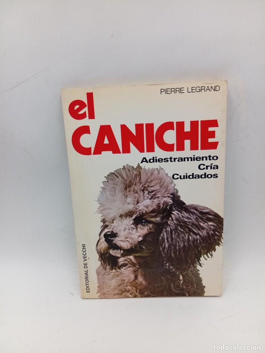 Libros de segunda mano: EL CANICHE. ADIESTRAMIENTO, CRIA Y CUIDADOS. PIERRE LEGRAND. 1982. PAGS: 95.