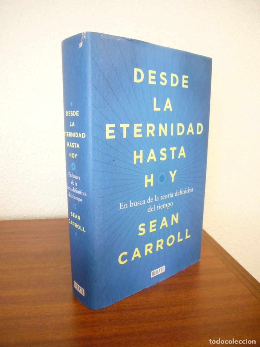 Libros de segunda mano de ciencias: SEAN CARROLL: DESDE LA ETERNIDAD HASTA HOY. EN BUSCA DE LA TEOR&Iacute;A DEFINITIVA DEL TIEMPO (DEBATE)