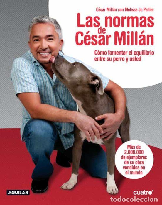 Libros de segunda mano: Las normas de C&eacute;sar Mill&aacute;n: C&oacute;mo fomentar el equilibrio entre su perro y usted