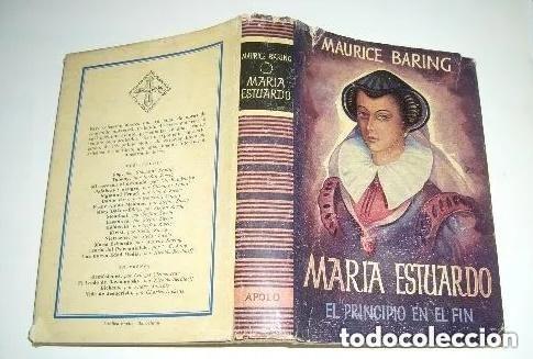 Libros de segunda mano: MARIA ESTUARDO EL PRINCIPIO DEL FIN -- MAURICE BARING -EDITORIAL APOLO -A&Ntilde;O 1951 -leer detalles
