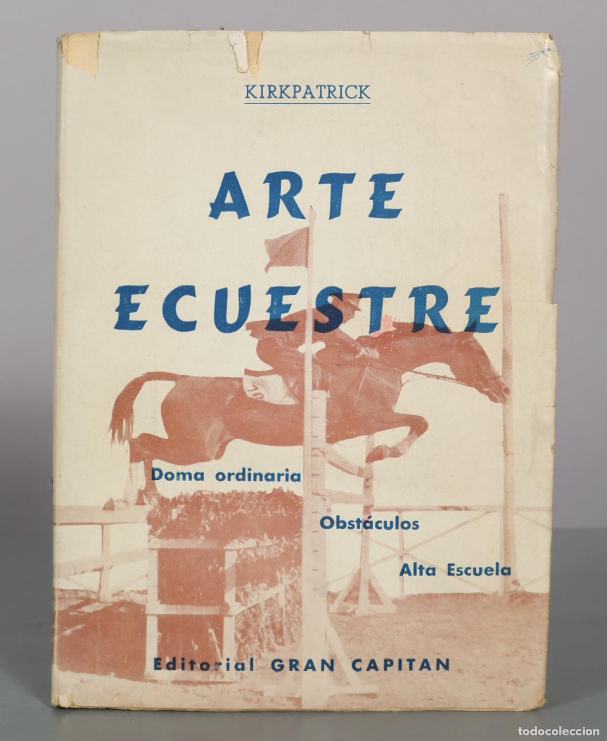 Libros de segunda mano: El Arte Ecuestre: Doma, Obst&aacute;culos, Alta Escuela - Kirkpatrick - Editorial Gran Capit&aacute;n