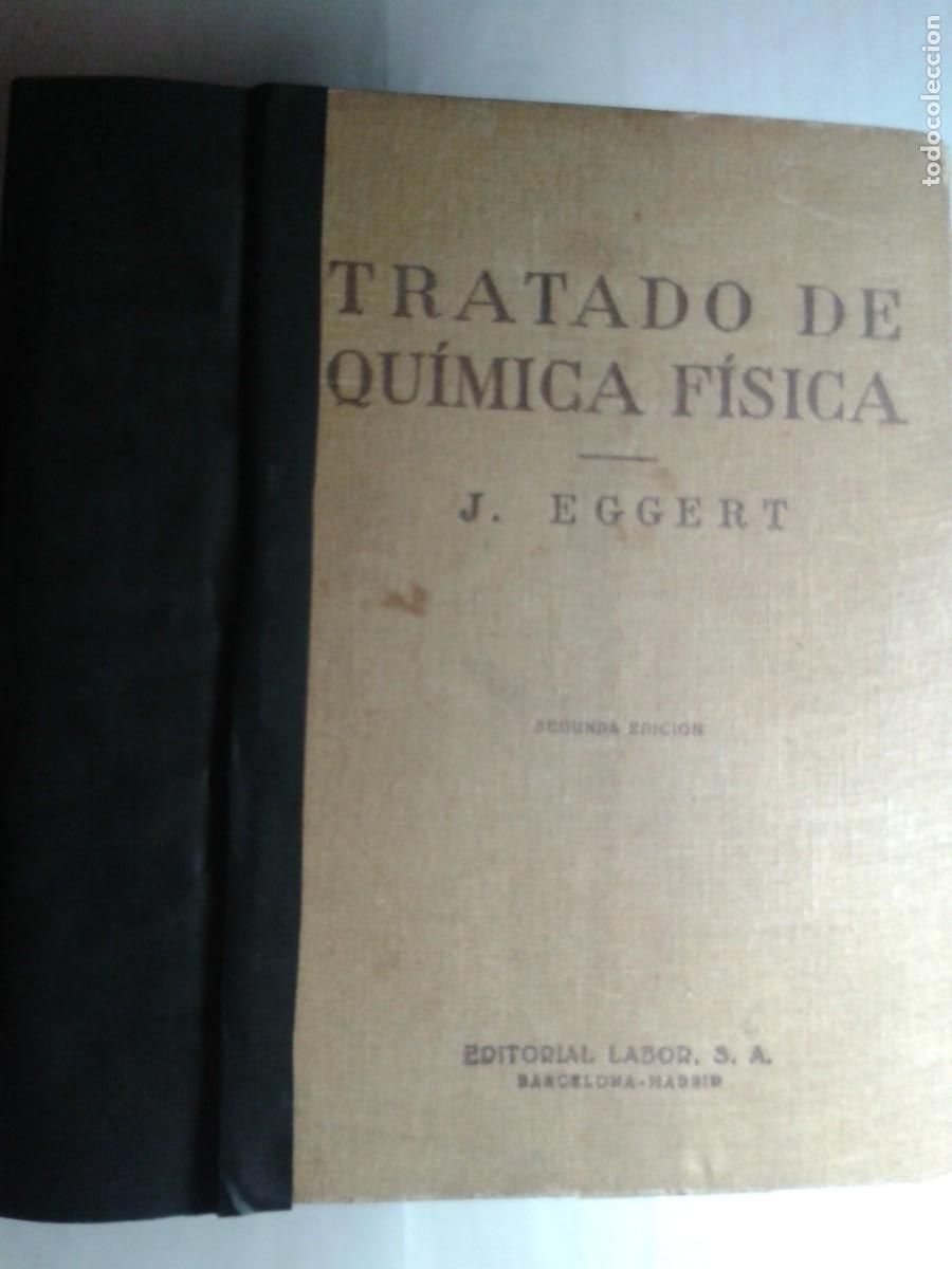 Libros de segunda mano de ciencias: TRATADO DE QU&Iacute;MICA F&Iacute;SICA EN EXPOSICI&Oacute;N ELEMENTAL 1943 JOHN EGGERT 3&ordf; EDICI&Oacute;N LABOR