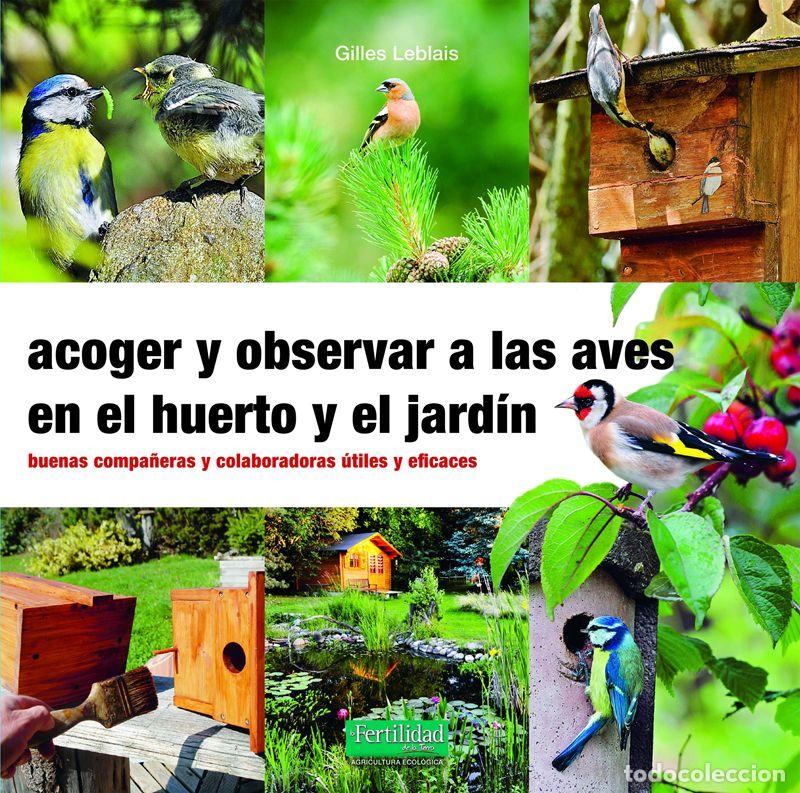 Gebrauchte B&uuml;cher: Acoger y observar a las aves en el huerto y jard&iacute;n. - Leblais, Gilles.