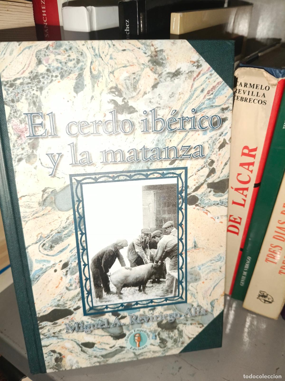 Libros de segunda mano: El cerdo ib&eacute;rico y la matanza.- Reviriego Al&iacute;a, Miguel &Aacute;ngel