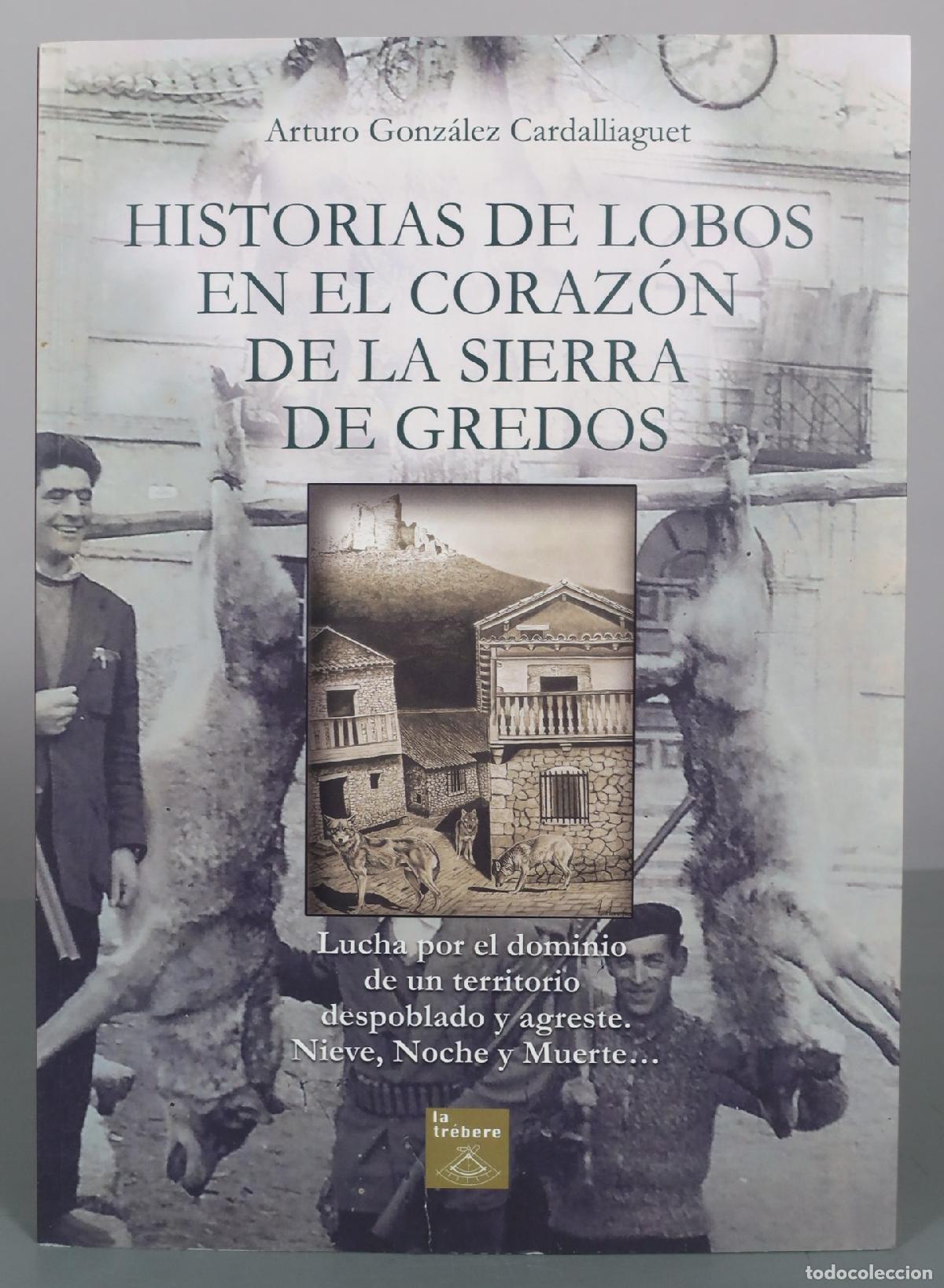 Libros de segunda mano: Historias de lobos en el coraz&oacute;n de la sierra de Gredos - Arturo Gonz&aacute;lez Cardalliaguet - la tr&eacute;bere