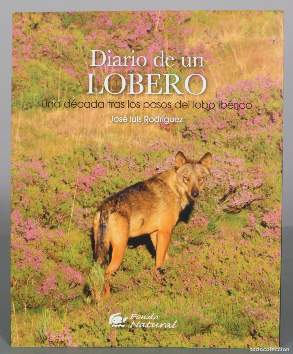 Libros de segunda mano: Diario de un Lobero - Una d&eacute;cada tras los pasos del lobo ib&eacute;rico - Jos&eacute; Luis Rodr&iacute;guez - Fondo