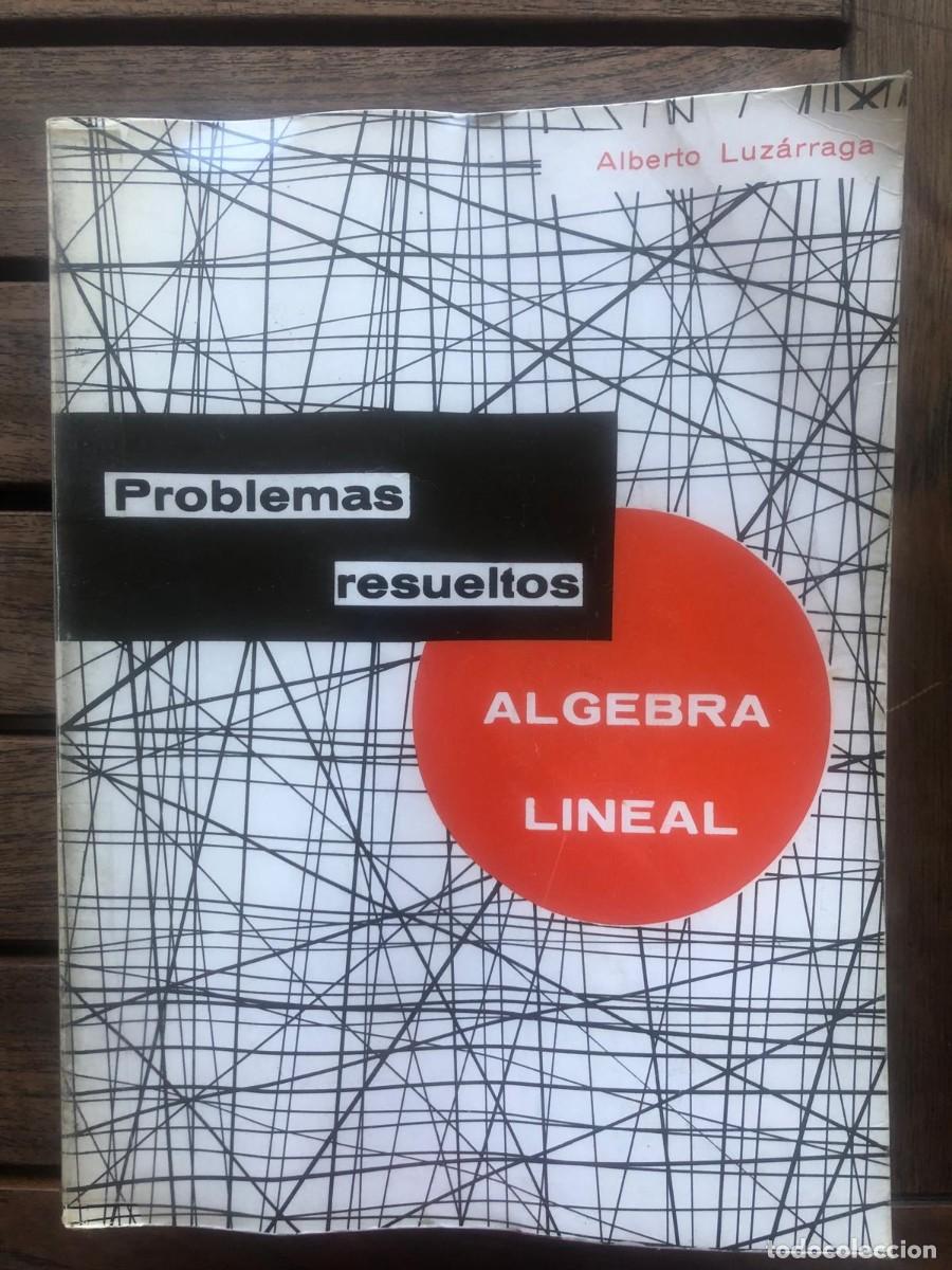 Libros de segunda mano de ciencias: Problemas resueltos de &Aacute;lgebra Lineal - Alberto Luz&aacute;rraga - 5&ordf; Edici&oacute;n 1978 - Matem&aacute;ticas