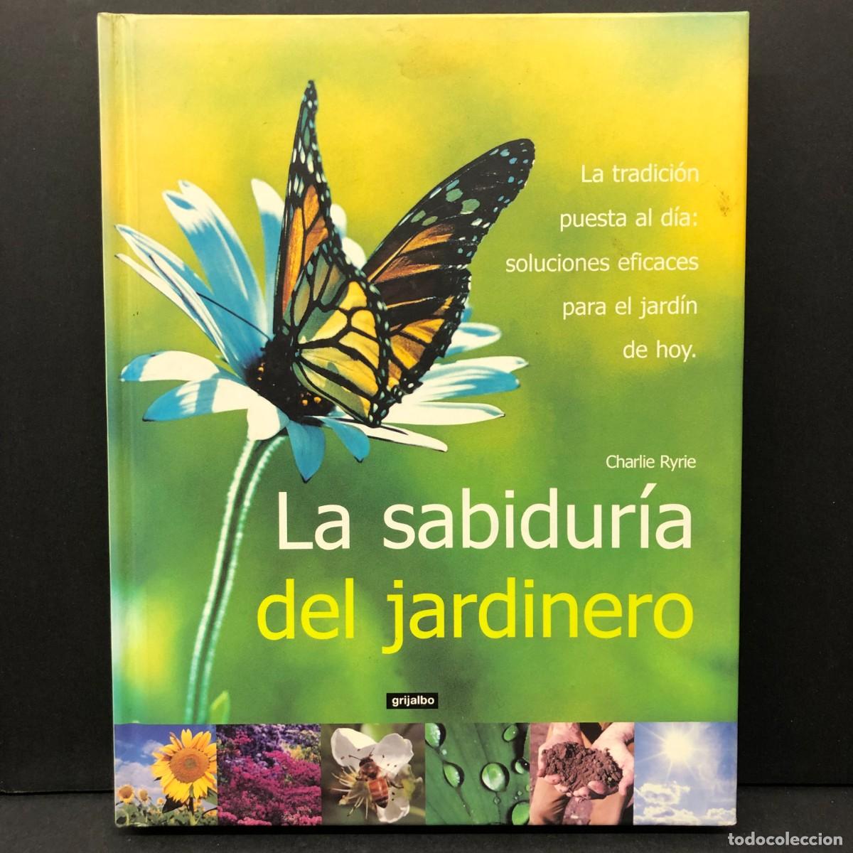 Libros de segunda mano: LA SABIDUR&Iacute;A DEL JARDINERO - GRIJALBO - LA TRADICI&Oacute;N PUESTA AL D&Iacute;A: SOLUCIONES EFICACES / 6503