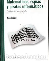 Libros de segunda mano de ciencias: JOAN G&Oacute;MEZ. MATEM&Aacute;TICOS, ESP&Iacute;AS Y PIRATAS INFORM&Aacute;TICOS. CODIFICACION TAPA DURA RBA EDICIONES