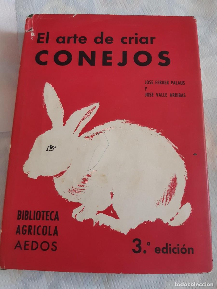 Libros de segunda mano: El arte de criar conejos. Jos&eacute; Ferrer y Jos&eacute; Valle