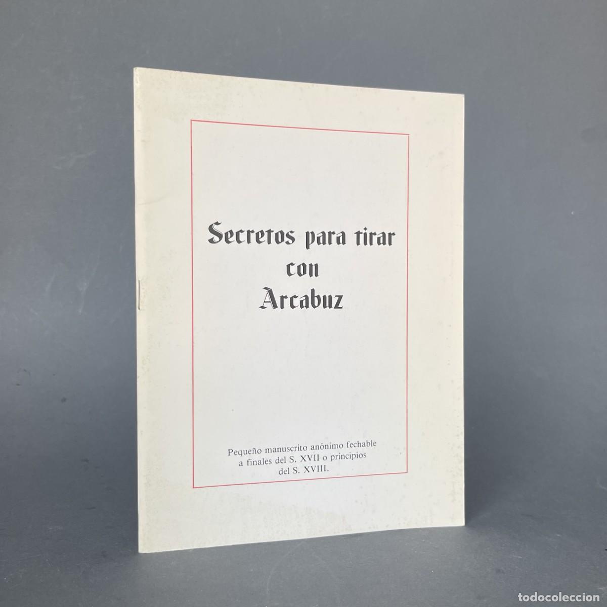 Libros de segunda mano: SECRETOS PARA TIRAR CON ARCABUZ - FACSIMIL - Caza
