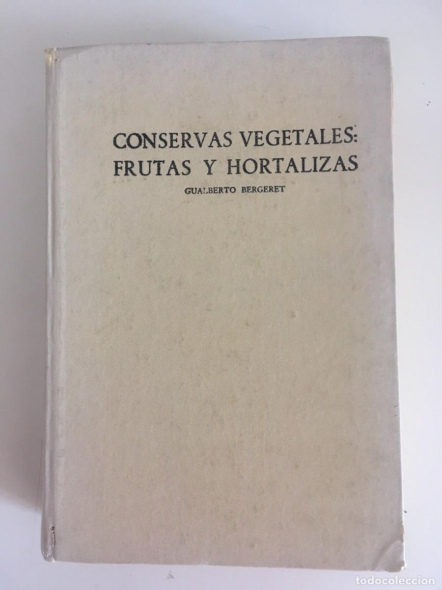 Libros de segunda mano: CONSERVAS VEGETALES: FRUTAS Y HORTALIZAS . GUALBERTO BERGERET. 1970