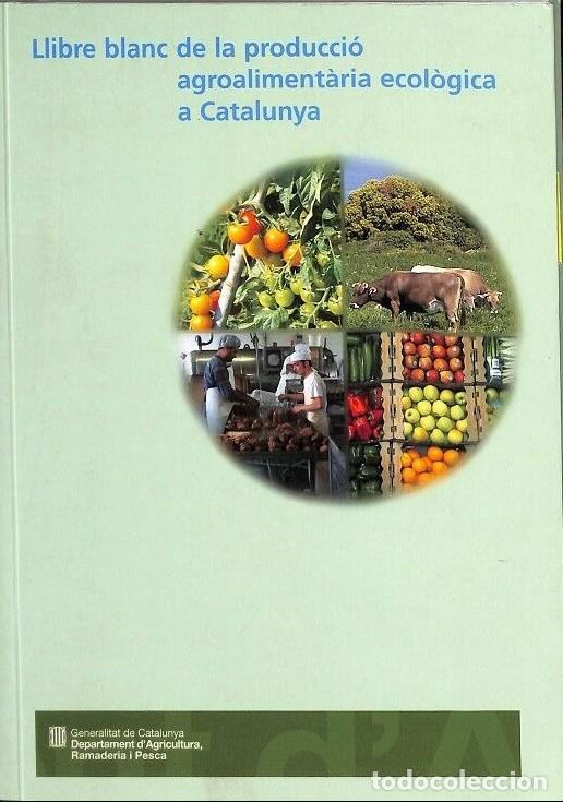 Libros de segunda mano: Llibre Blanc de la Producci&oacute; Agroaliment&agrave;ria Ecol&ograve;gica a Catalunya - Marta Maynou i Sen&eacute; - Generalit