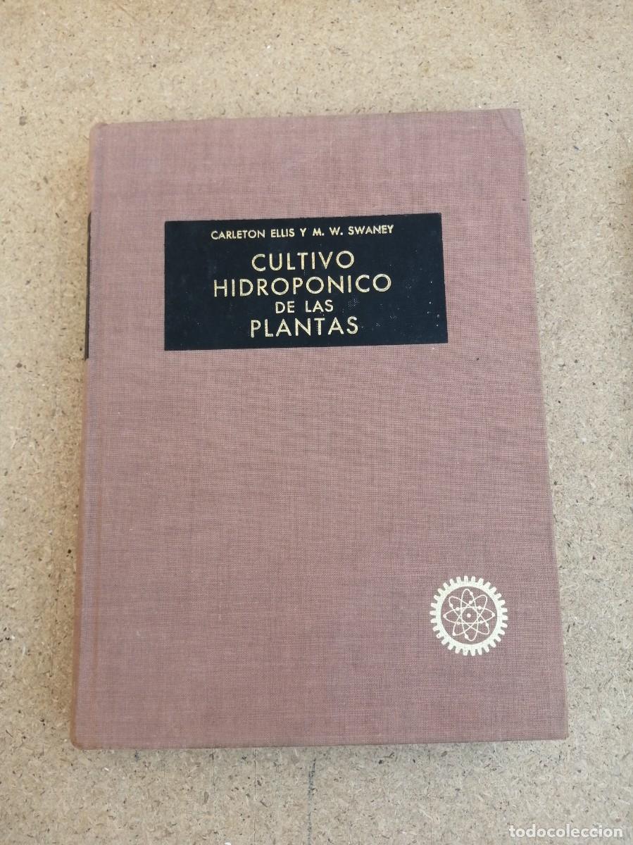 Libros de segunda mano: CULTIVO HIDROPONICO DE LAS PLANTAS (CARLETON ELLIS - M. W. SWANEY)
