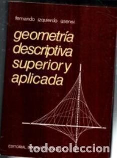 Libros de segunda mano de ciencias: Geometr&iacute;a descriptiva superior y aplicada, Fernando Izquierdo Asensi