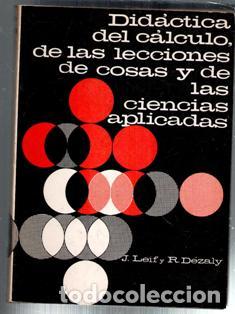Libros de segunda mano de ciencias: Didactica del c&aacute;lculo de las lecciones de cosas y de las ciencias aplicadas, J. Leif y R. Dezaly