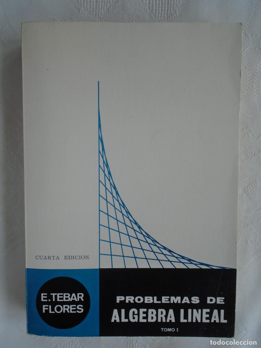Libros de segunda mano de ciencias: E. TEBAR FLORES. PROBLEMAS DE &Aacute;LGEBRA LINEAL. TOMO I. 1975. 4&ordf; EDICI&Oacute;N.