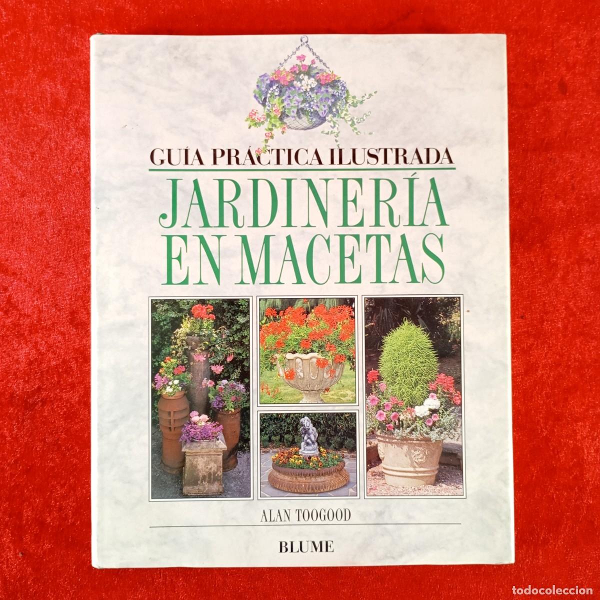 Libros de segunda mano: JARDINER&Iacute;A EN MACETAS - GU&Iacute;A PR&Aacute;CTICA ILUSTRADA - ALAN TOOGOOD - BLUME / 406