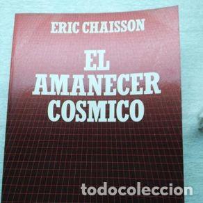 Libros de segunda mano: EL AMANECER COSMICO - ERIC CHAISSON